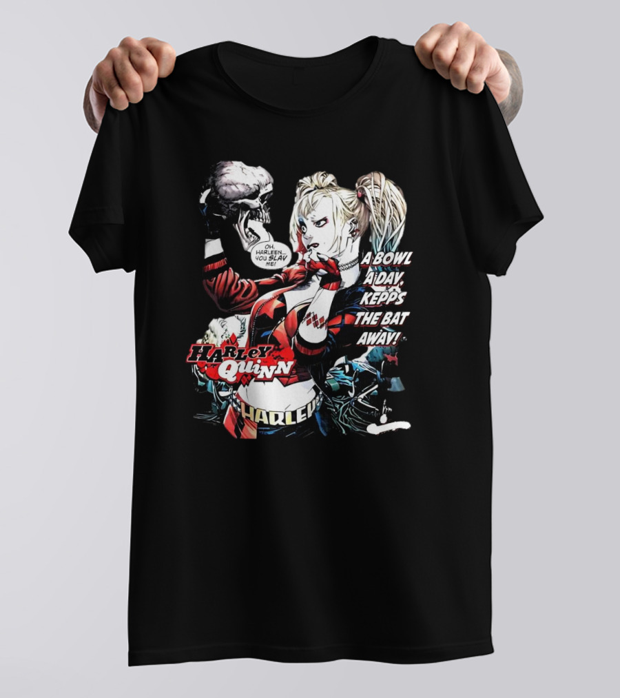 Harley Quinn A Bowl A Day Keeps The Bat Away Oh Harleen You Slay Me T-Shirt