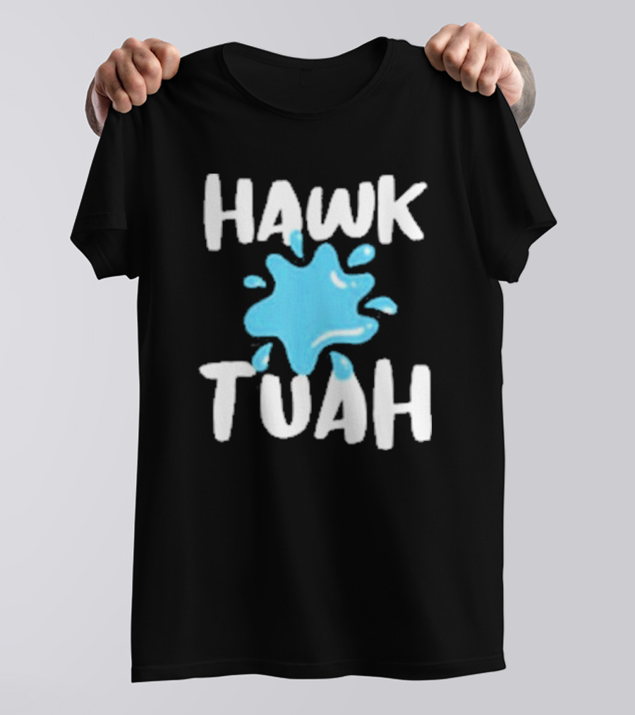 HAWK TUAH SPLASH T-Shirt
