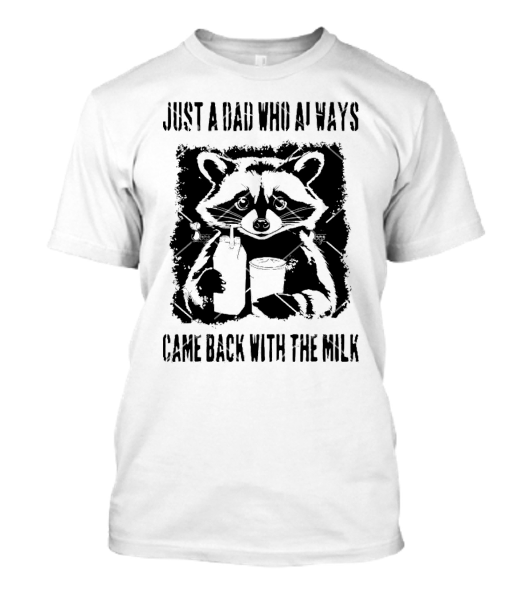 Just A Dad Who Always Came Back With The Milk Raccoon Holding Milk T-Shirt