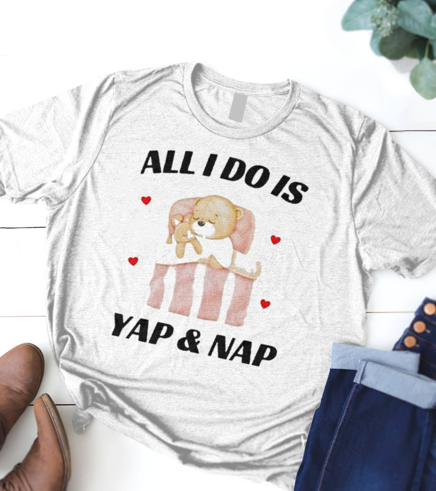 Nelliesprintstudio All I Do Is Yap And Nap With Cute Puppy And Hearts T-Shirt