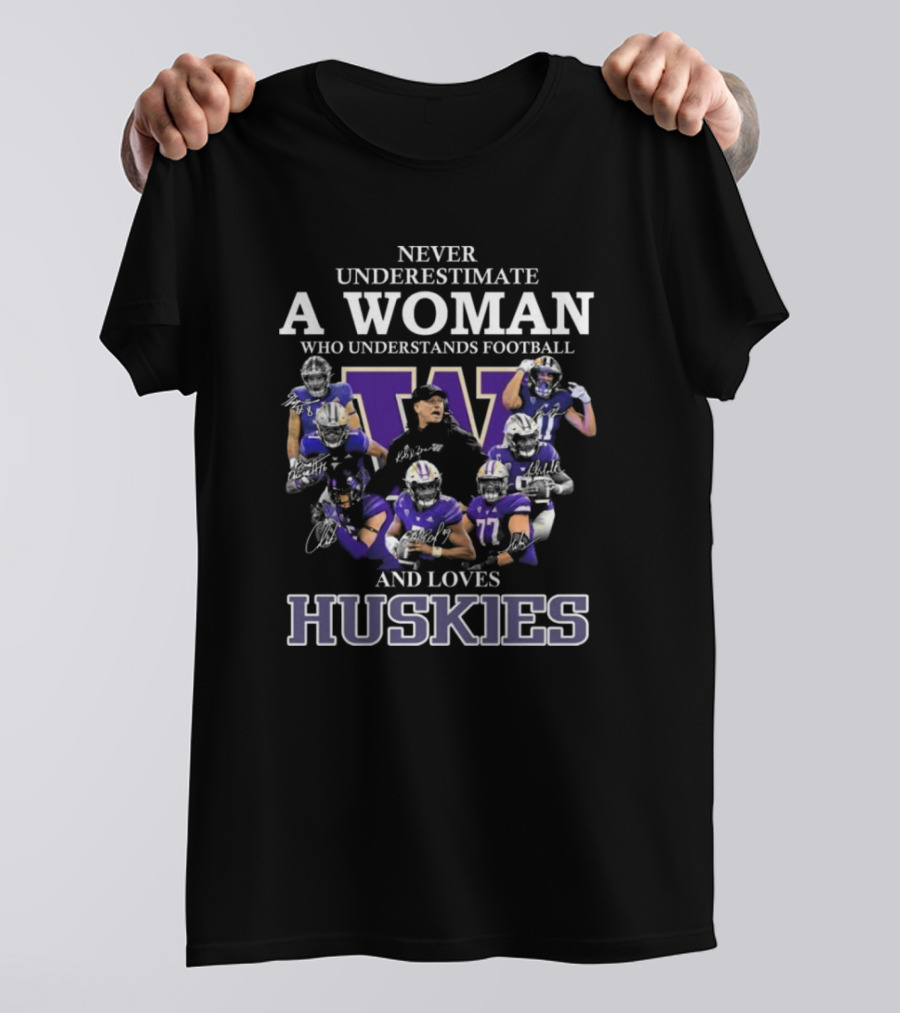Never Underestimate A Woman Who Understands Football And Loves Huskies Signatures T-Shirt
