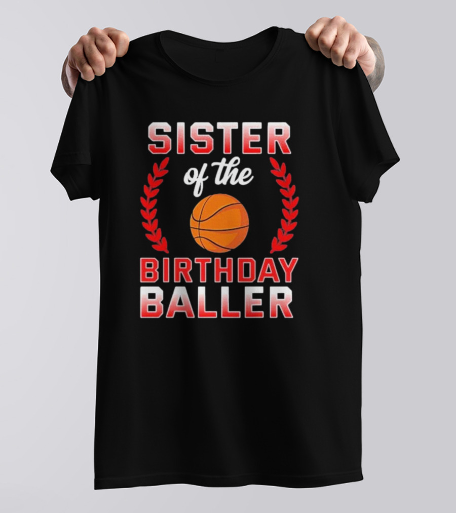 Sister Of The Birthday Baller Basketball T-Shirt