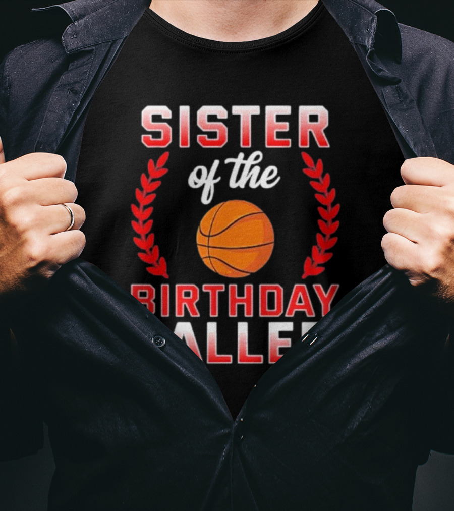 Sister Of The Birthday Baller Basketball T-Shirt