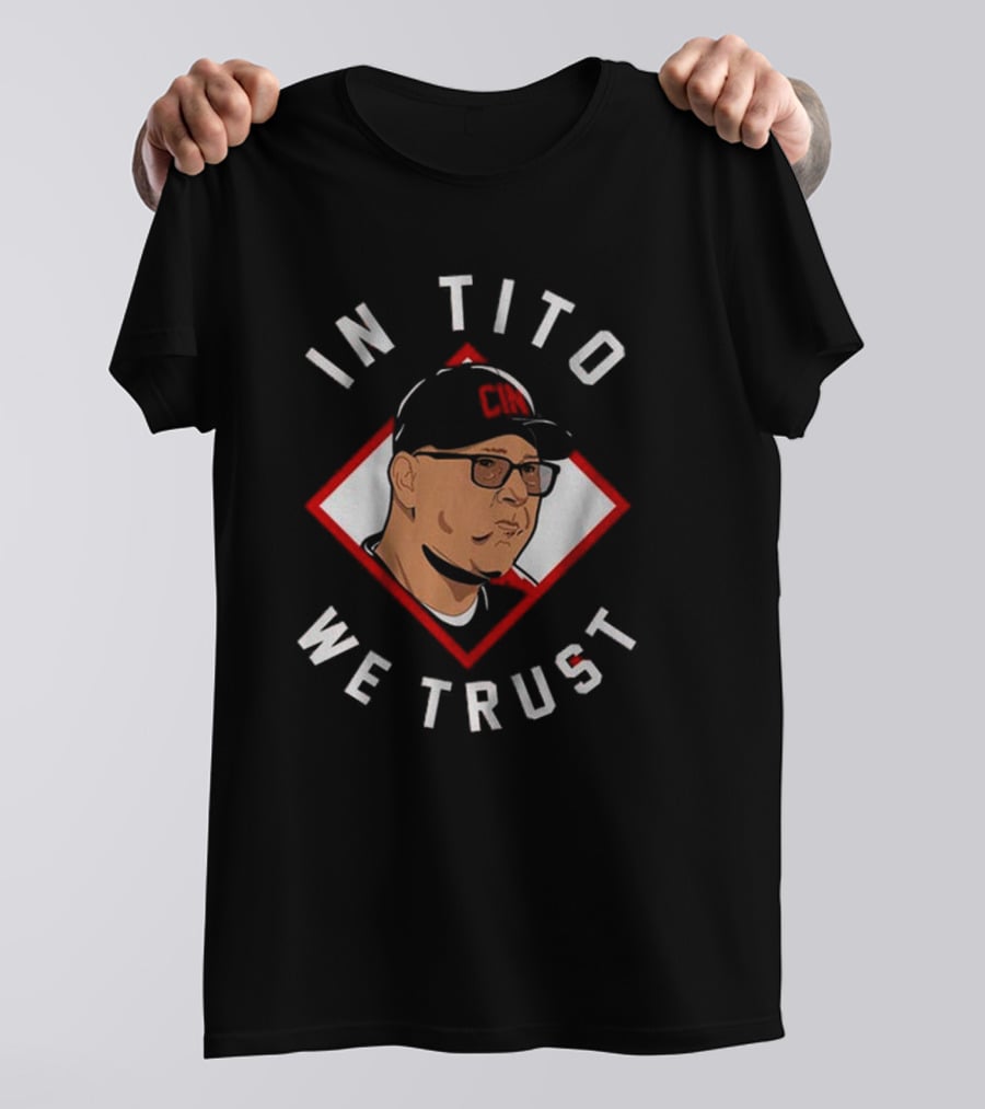 In Tito We Trust CIM Cincinnati Terry Francona T-Shirt