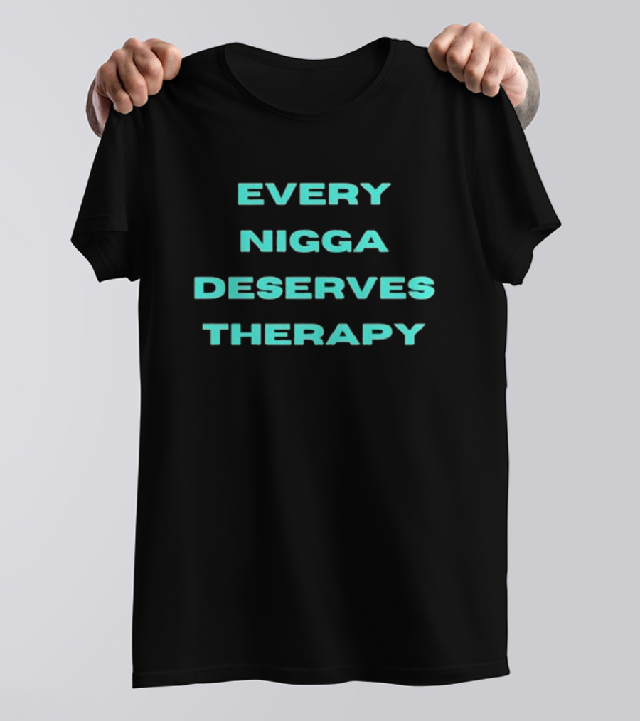 Every Nigga Deserves Therapy T-Shirt