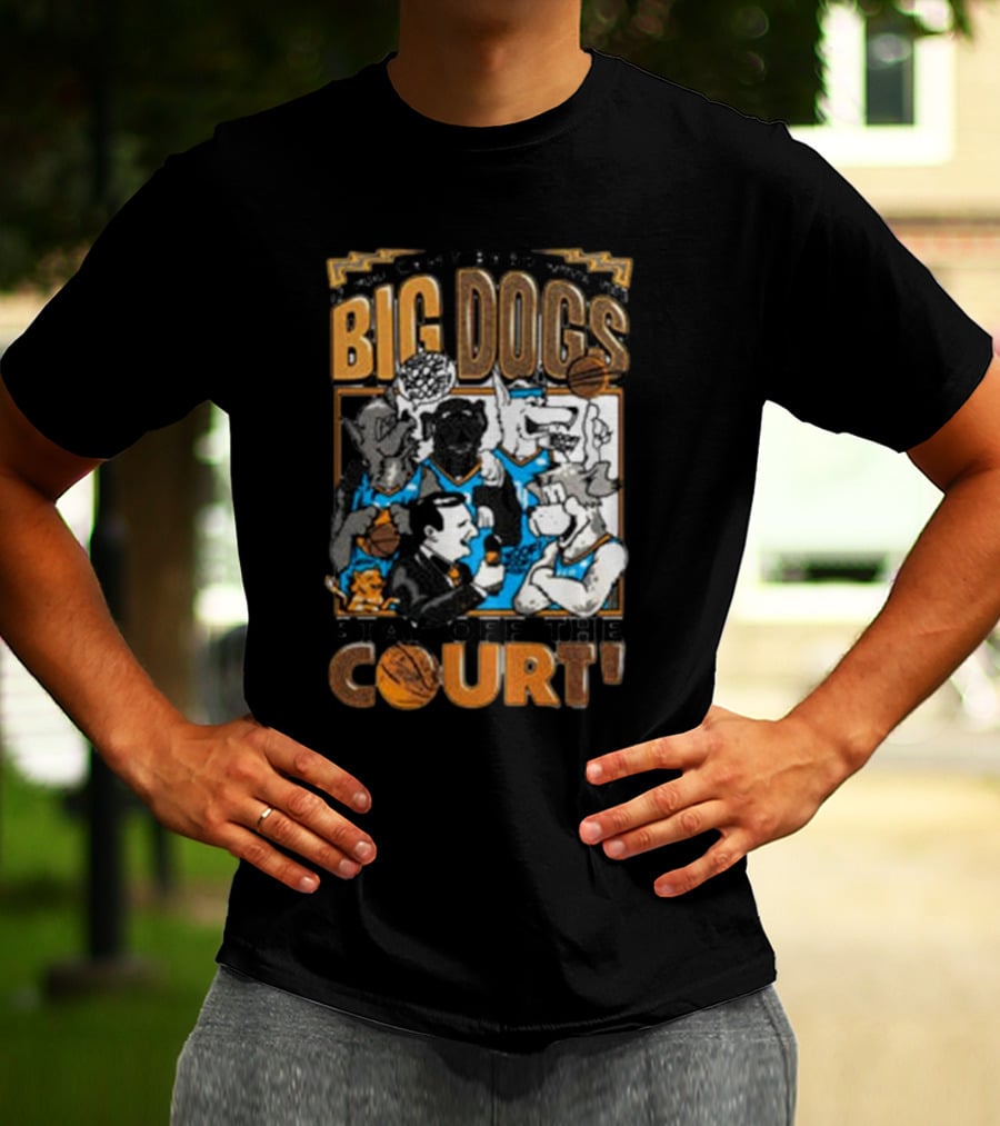 Can't Bark Big Dogs Stay Off The Court T-Shirt