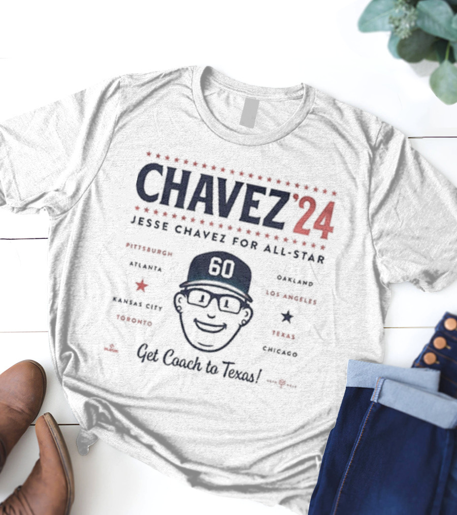 Chavez 24 Jesse Chavez For All-Star Get Coach To Texas Pittsburgh Atlanta Kansas City Toronto Oakland Los Angeles Chicago T-Shirt