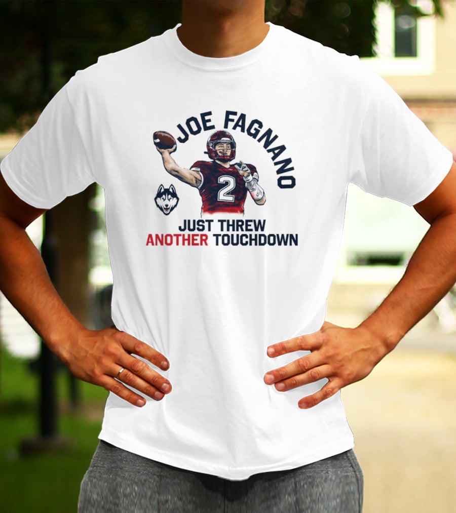 Joe Fagnano Just Threw Another Touchdown UConn Huskies T-Shirt