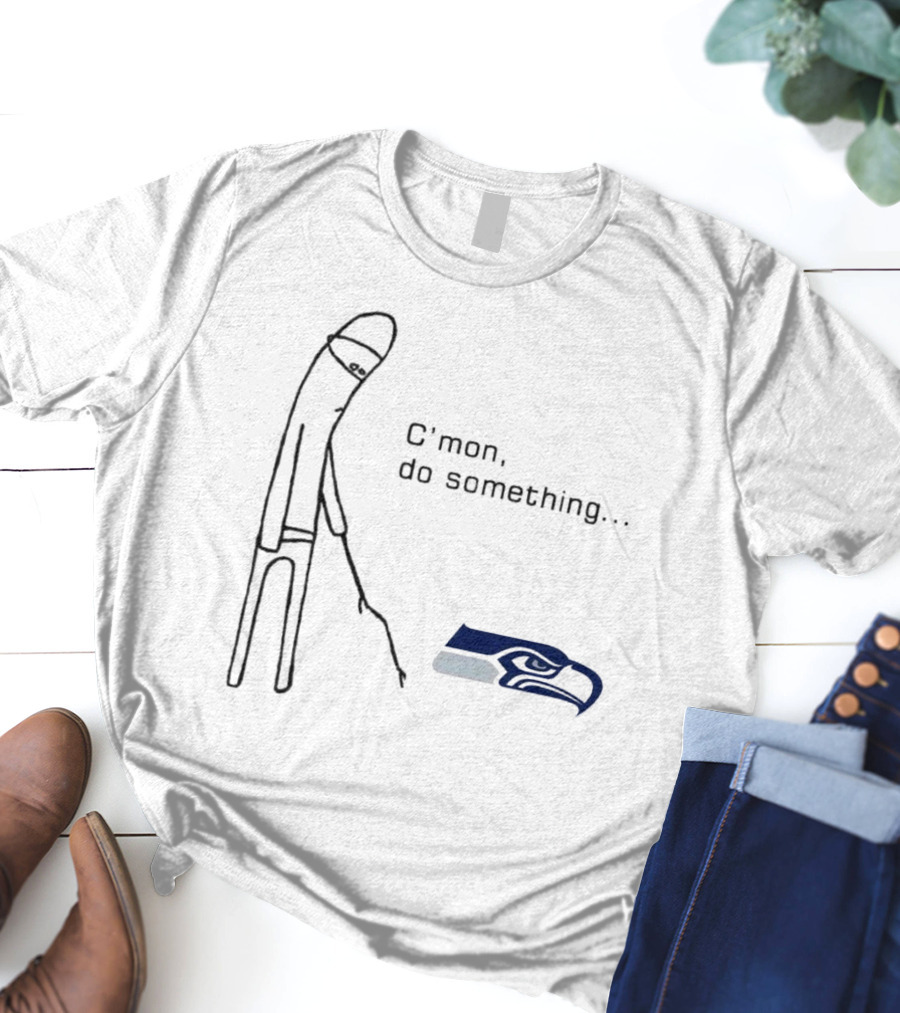 C’mon Do Something NFL Seattle Seahawks Logo Meme T-Shirt