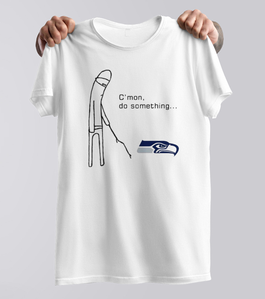 C’mon Do Something NFL Seattle Seahawks Logo Meme T-Shirt