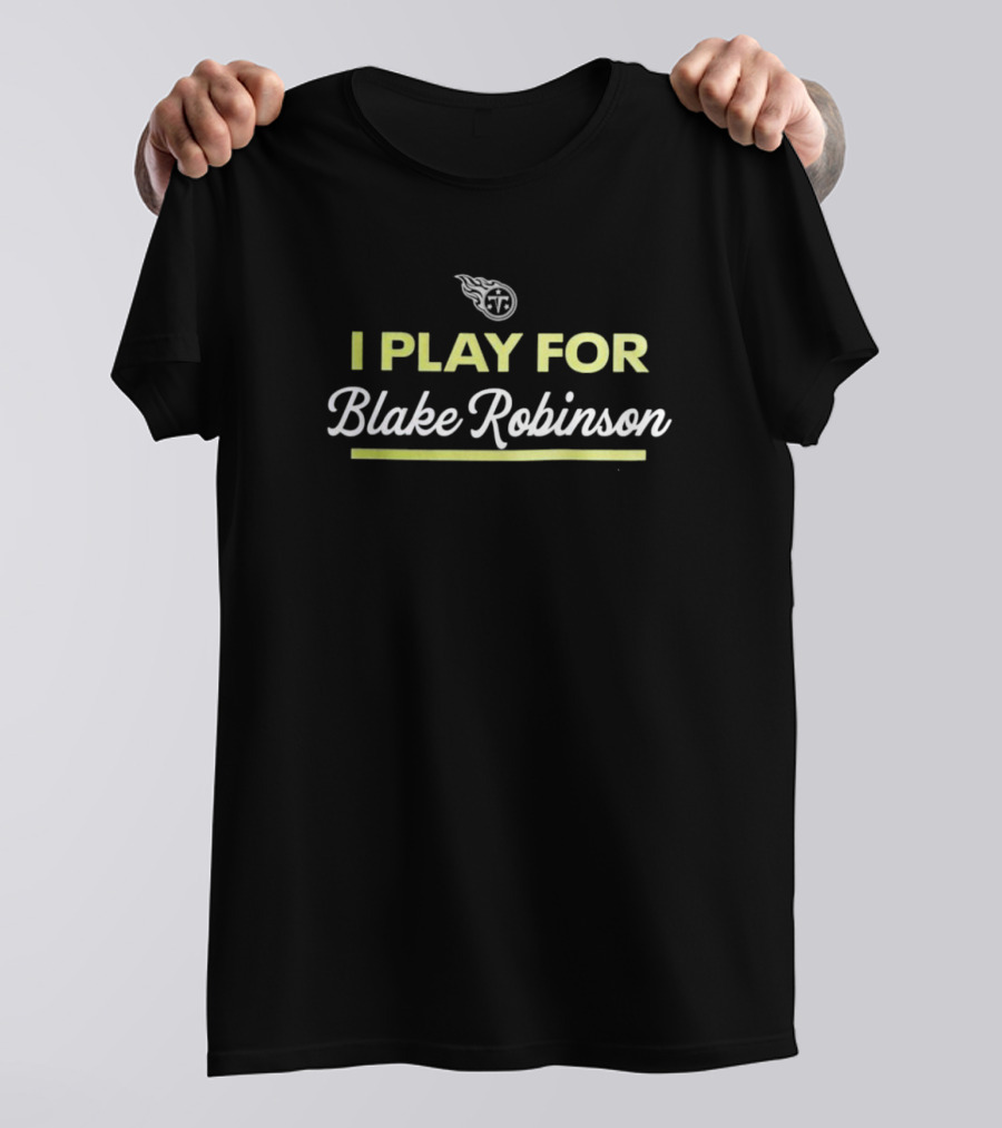Tennessee Titans I Play For Blake Robinson Football Team Support T-Shirt