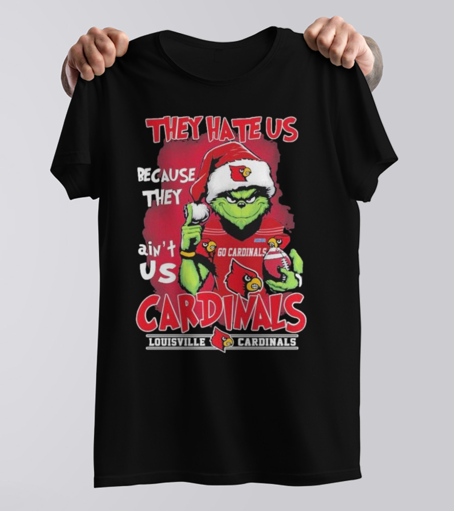 They Hate Us Because They Ain’t Us Grinch Go Cardinals Louisville Christmas T-Shirt
