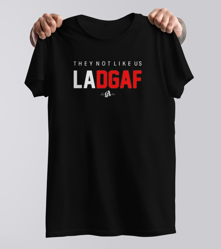 They Not Like Us LA DGAF Los Angeles T-Shirt