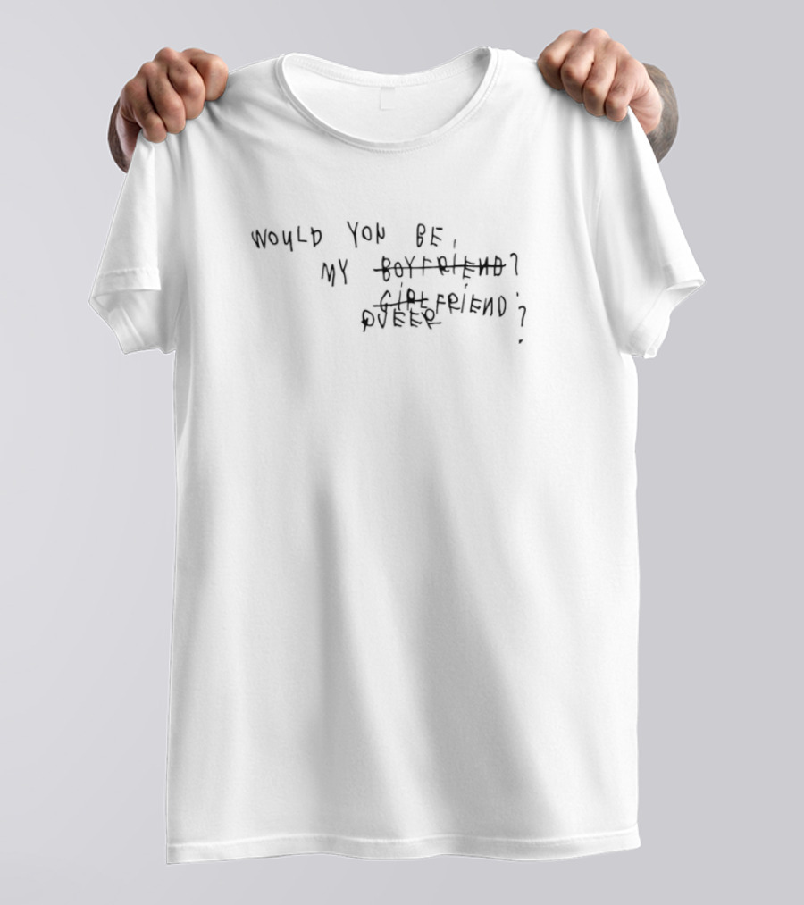 Would You Be My Queer Girlfriend Boyfriend Queerfriend T-Shirt