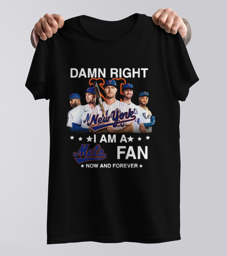 Damn Right New York Mets Fan Now And Forever MLB T-Shirt