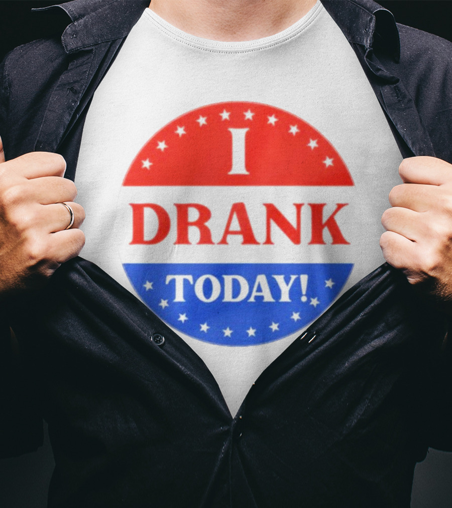 I Drank Today Voting Sticker Parody Badge T-Shirt