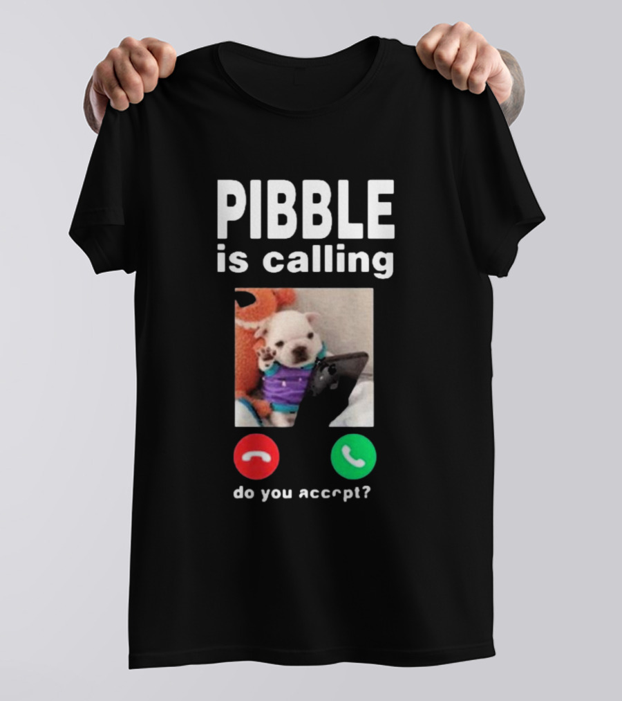 Pibble Is Calling Do You Accept Cute Puppy Phone Call T-Shirt