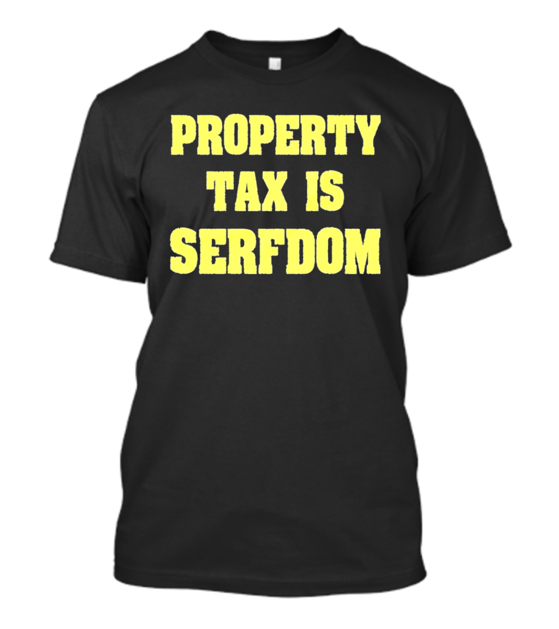 Property Tax Is Serfdom T-Shirt