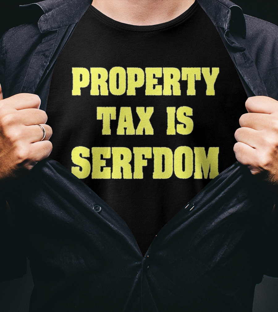 Property Tax Is Serfdom T-Shirt