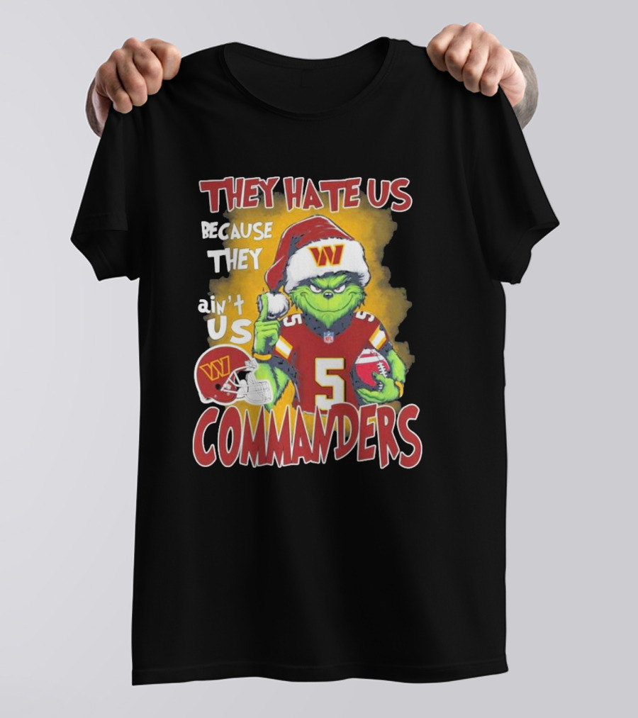 Grinch Washington Commanders Christmas They Hate Us Because They Ain't Us T-Shirt
