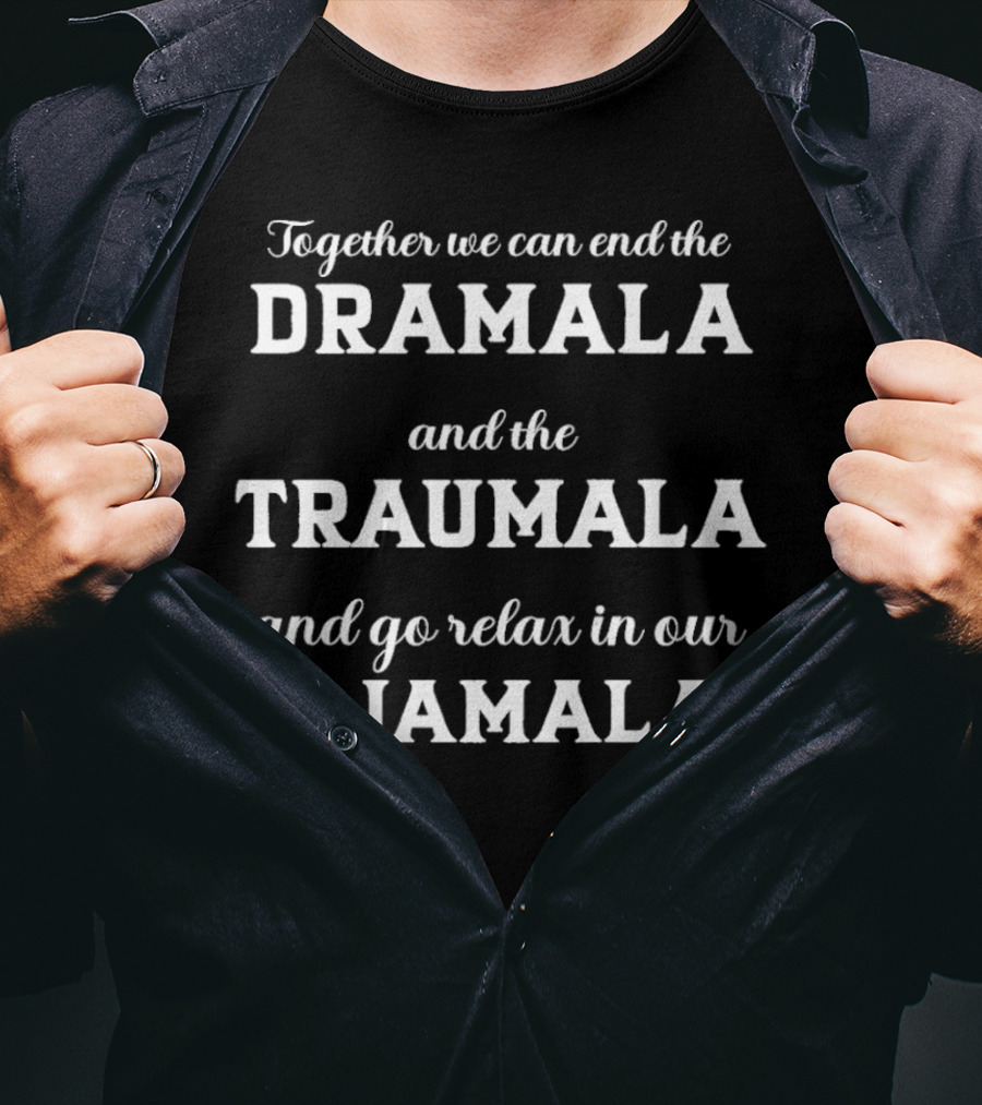 Together We Can End The Dramala Traumala And Relax In Pajamalas T-Shirt