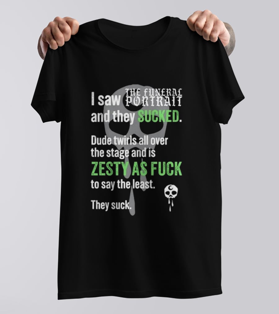 I Saw The Funeral Portrait And They Sucked Zesty As Fuck T-Shirt