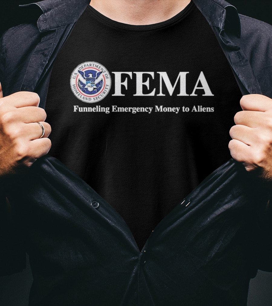 FEMA Department Of Homeland Security Funneling Emergency Money To Aliens T-Shirt