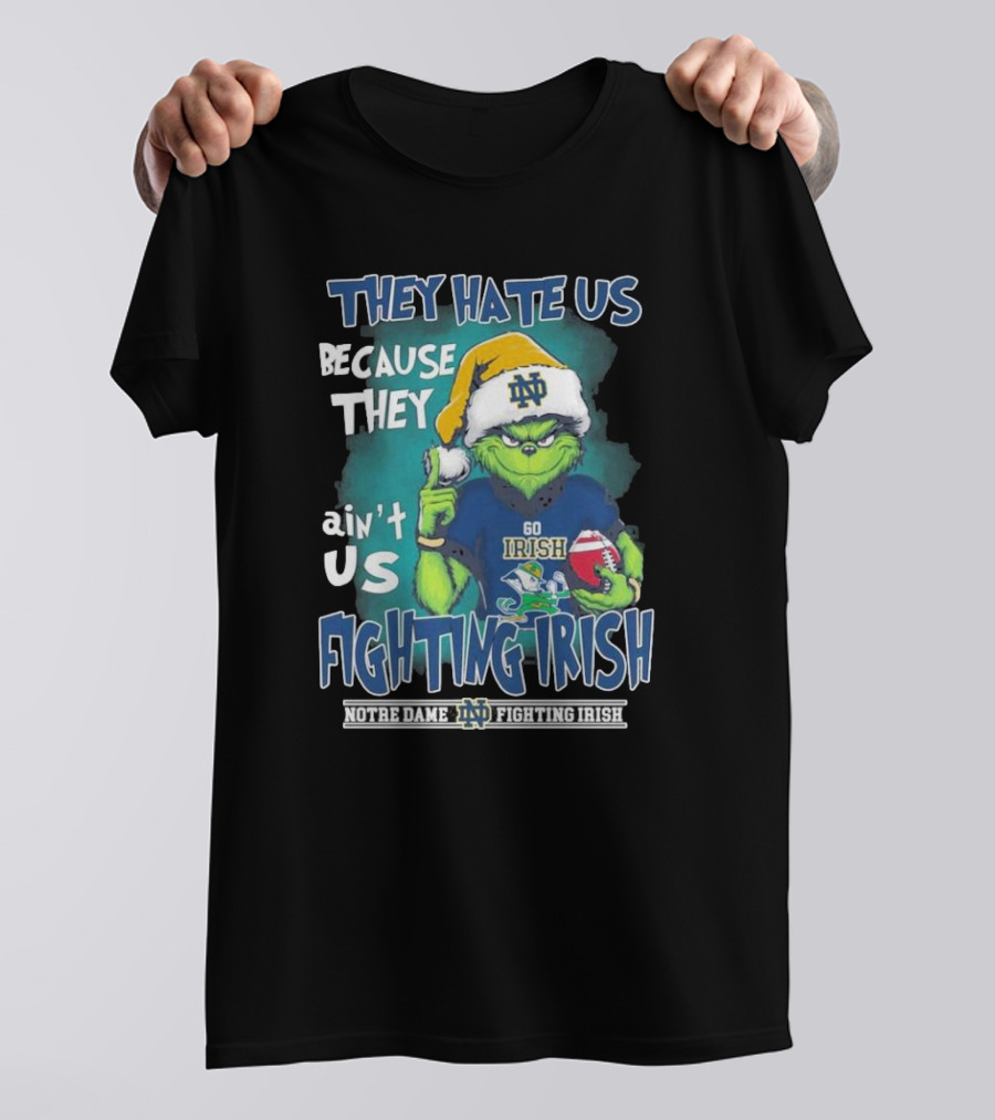 They Hate Us Because They Ain’t Us Grinch Go Irish Notre Dame Fighting Irish Christmas T-Shirt
