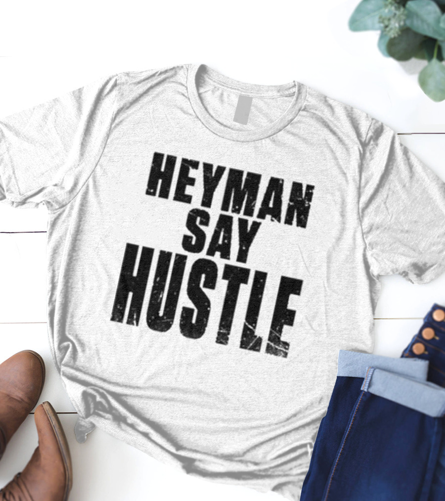 Heyman Say Hustle T-Shirt