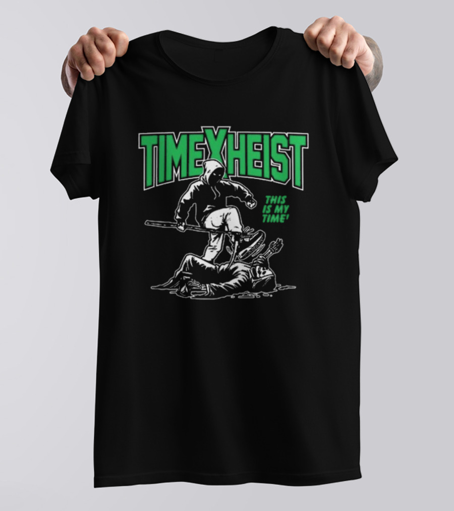 TIME HEIST THIS IS MY TIME T-Shirt