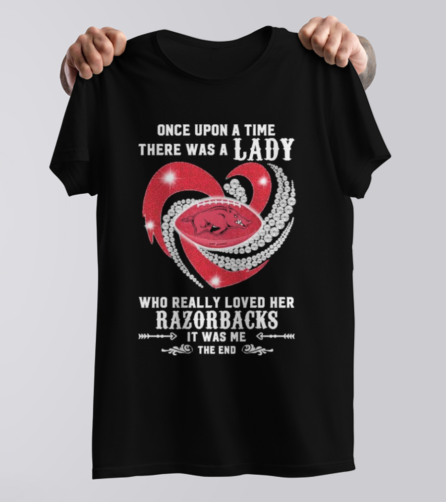 Once Upon A Time There Was A Lady Who Really Loved Her Razorbacks It Was Me The End T-Shirt
