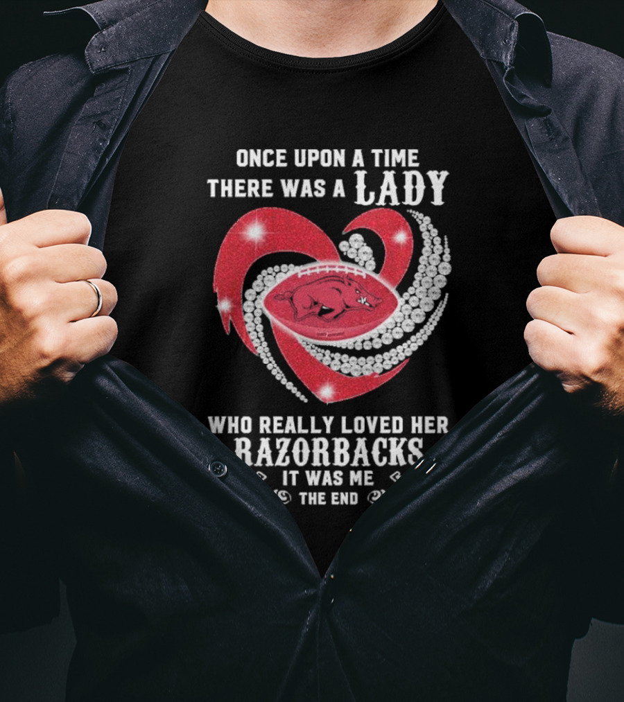 Once Upon A Time There Was A Lady Who Really Loved Her Razorbacks It Was Me The End T-Shirt