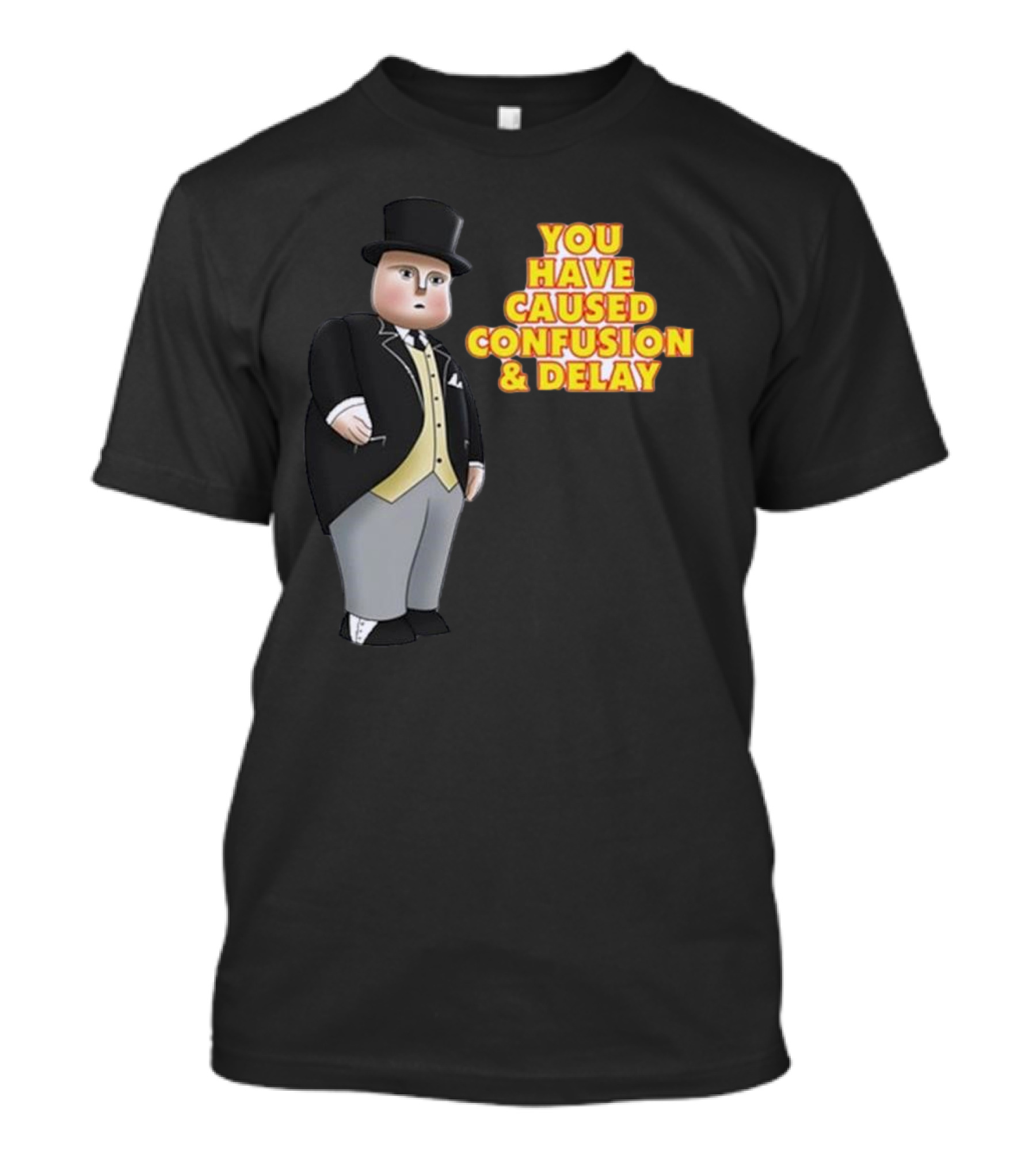 You Have Caused Confusion And Delay Sir Topham Hatt Thomas The Tank Engine T-Shirt