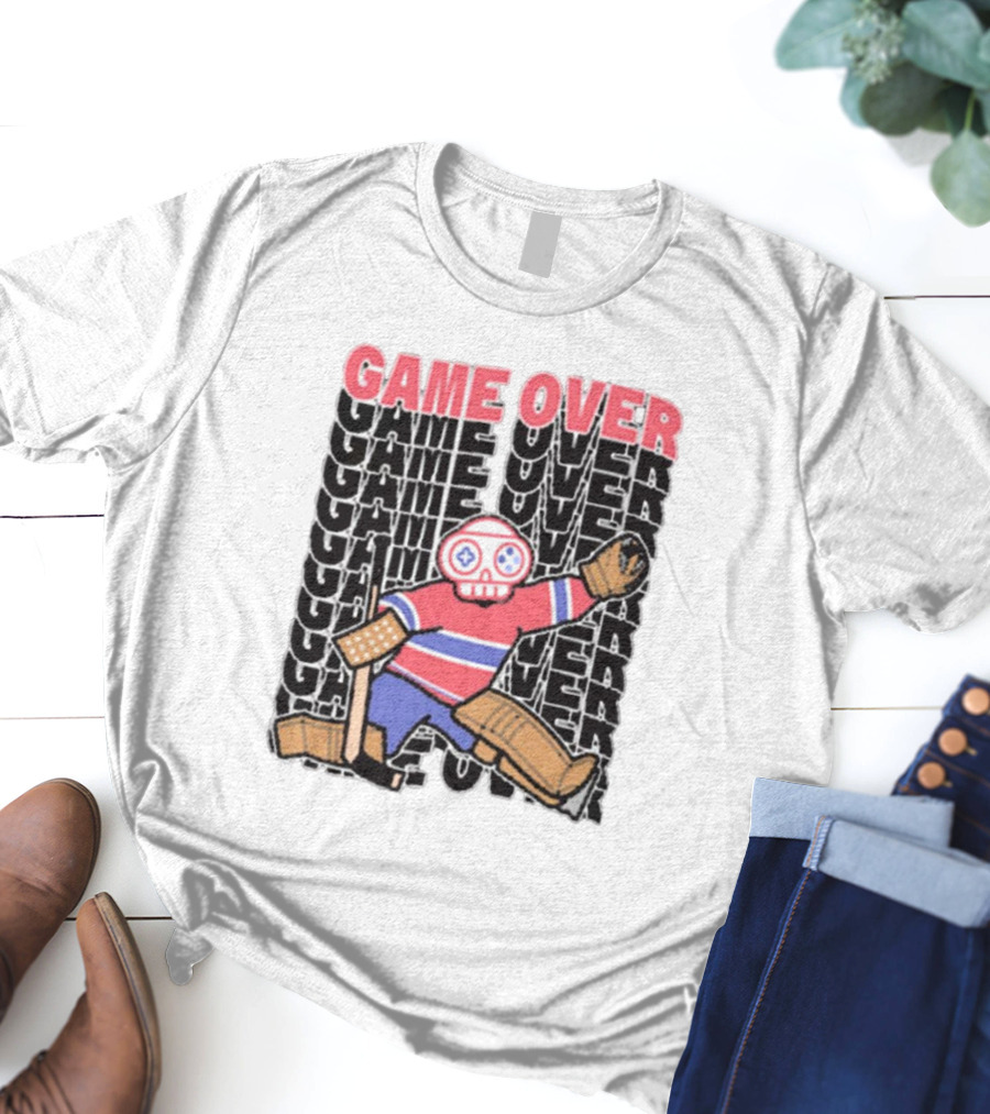 Game Over Montreal Goalie Live And Die Hockey Spirit T-Shirt