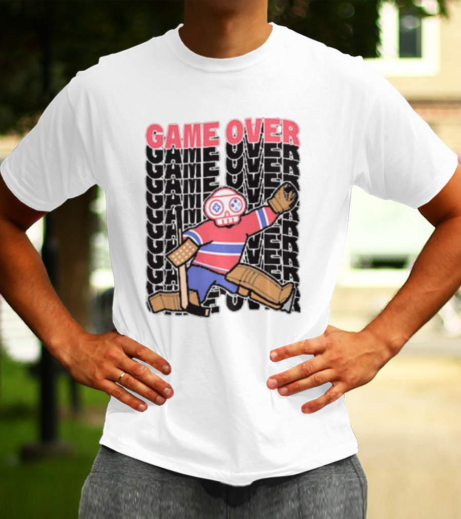 Game Over Montreal Goalie Live And Die Hockey Spirit T-Shirt