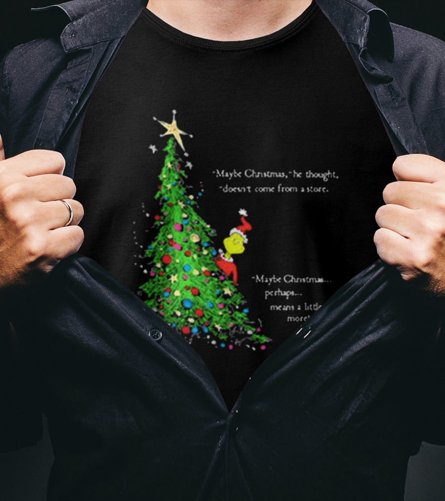 Grinch Maybe Christmas Means A Little Bit More Doesn't Come From A Store Tree Star T-Shirt