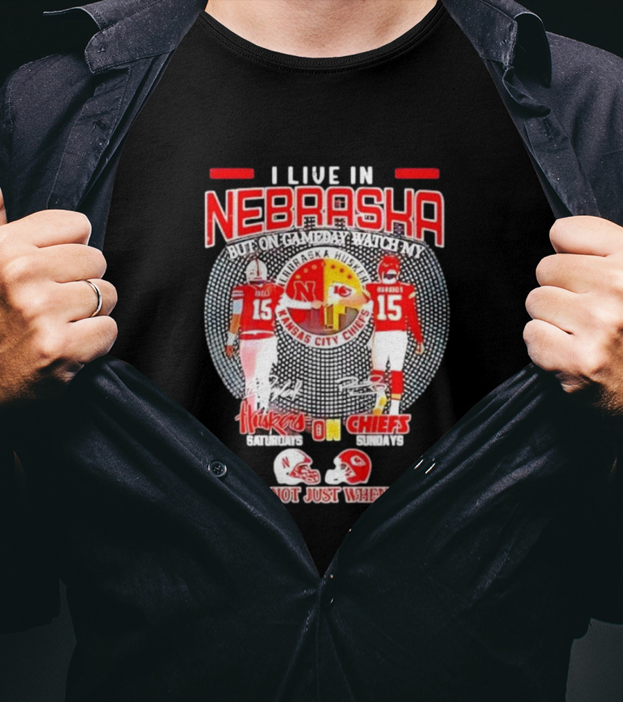 I Live In Nebraska Huskers Saturdays Chiefs Sundays Forever Not Just When We Win T-Shirt