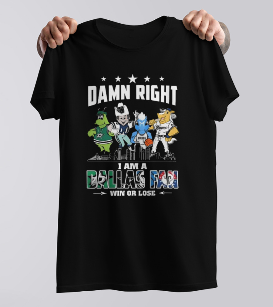 Damn Right I Am A Dallas Fan Win Or Lose Sports Teams Mascots Skyline T-Shirt