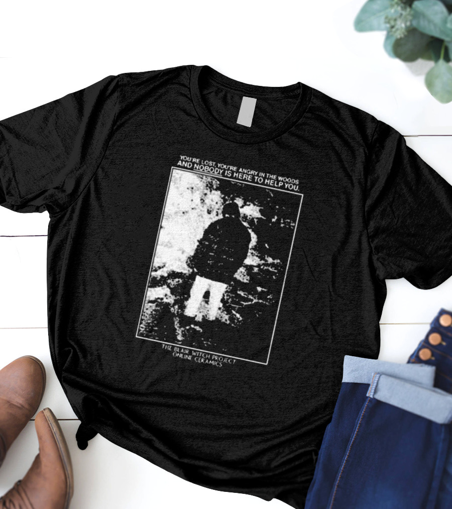 The Blair Witch Project You’re Lost You’re Angry In The Woods Nobody Is Here To Help You Online Ceramics T-Shirt