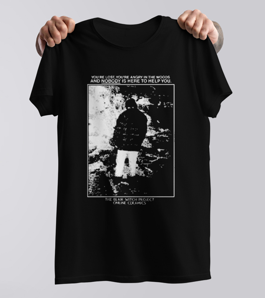 The Blair Witch Project You’re Lost You’re Angry In The Woods Nobody Is Here To Help You Online Ceramics T-Shirt