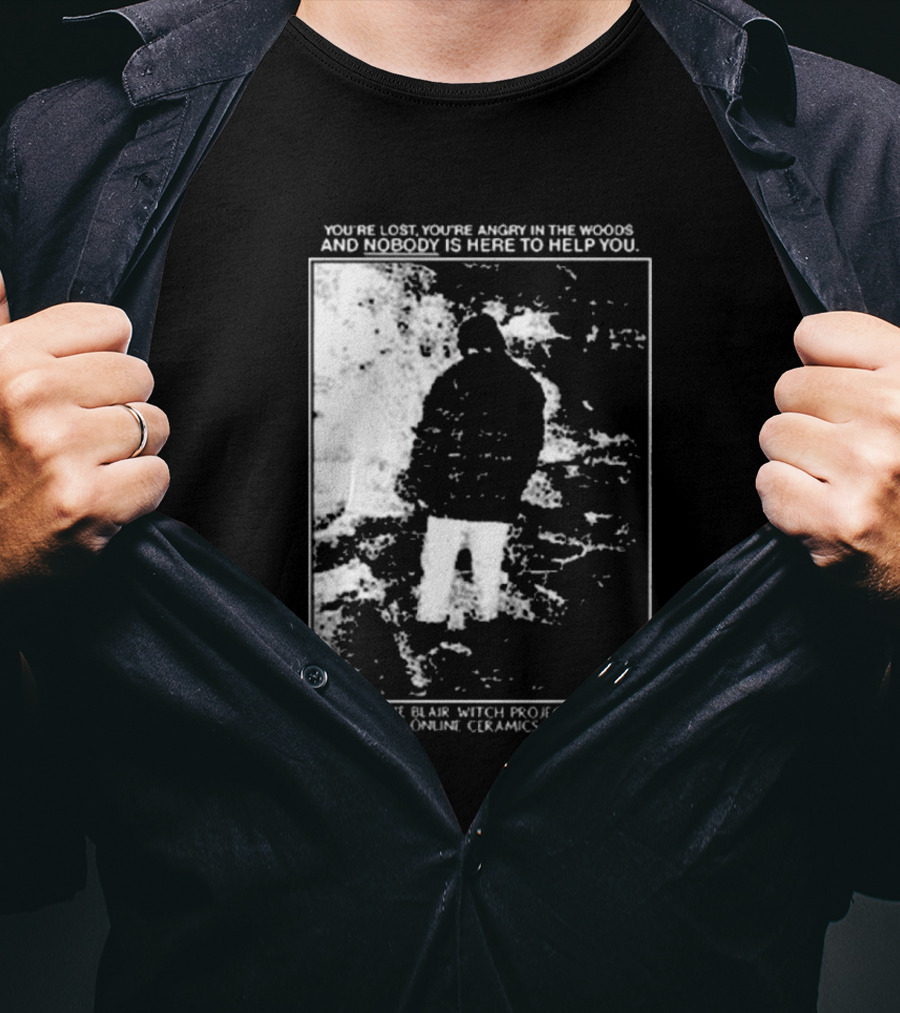 The Blair Witch Project You’re Lost You’re Angry In The Woods Nobody Is Here To Help You Online Ceramics T-Shirt
