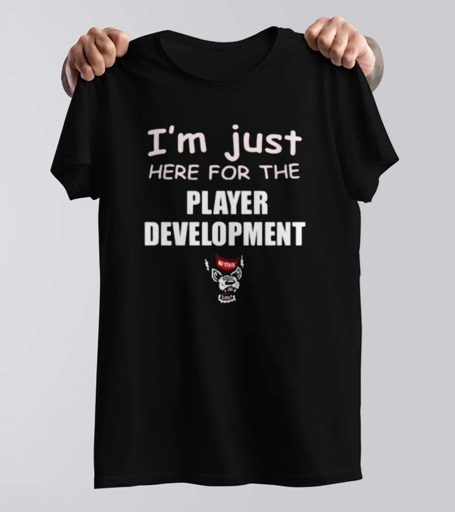 I'm Just Here For The Player Development NC State Wolfpack T-Shirt