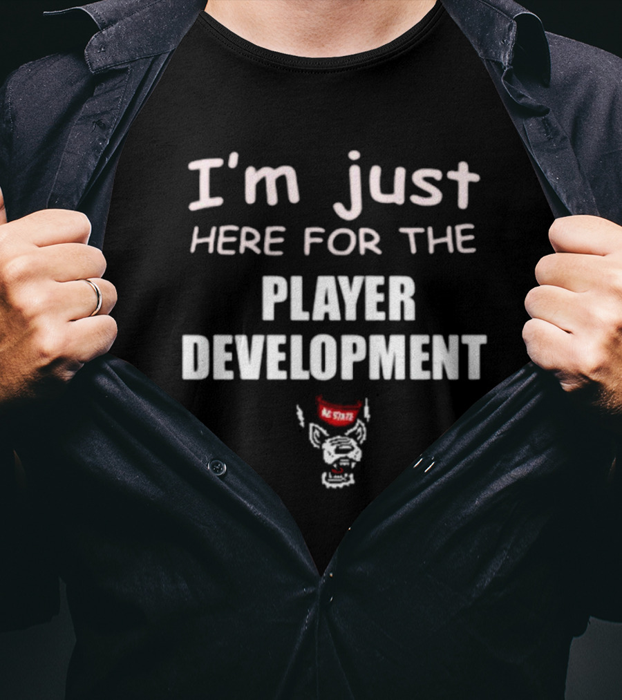 I'm Just Here For The Player Development NC State Wolfpack T-Shirt