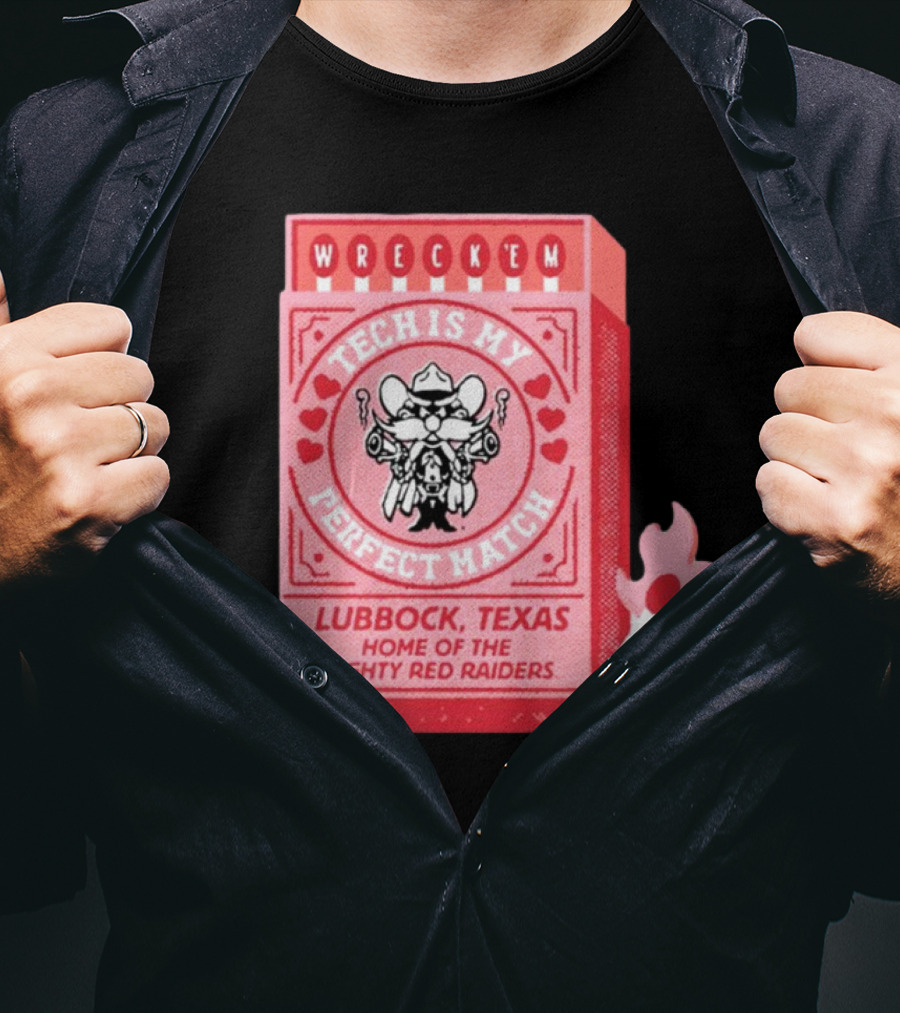 Wreck 'Em Tech Is My Perfect Match Lubbock Texas Home Of The Mighty Red Raiders T-Shirt