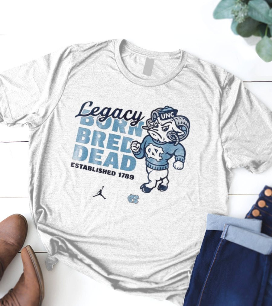 Legacy Born Bred Dead Established 1789 North Carolina Tar Heels UNC Jordan T-Shirt