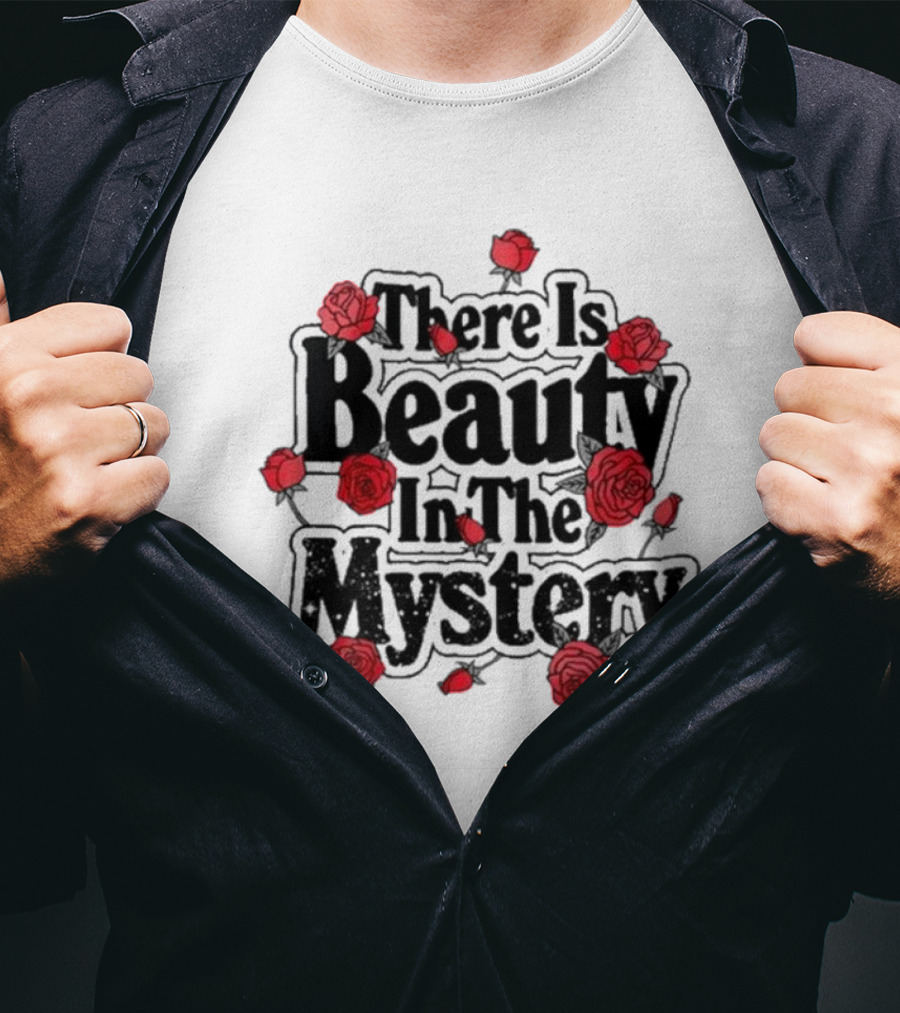 There Is Beauty In The Mystery Xplr Roses T-Shirt