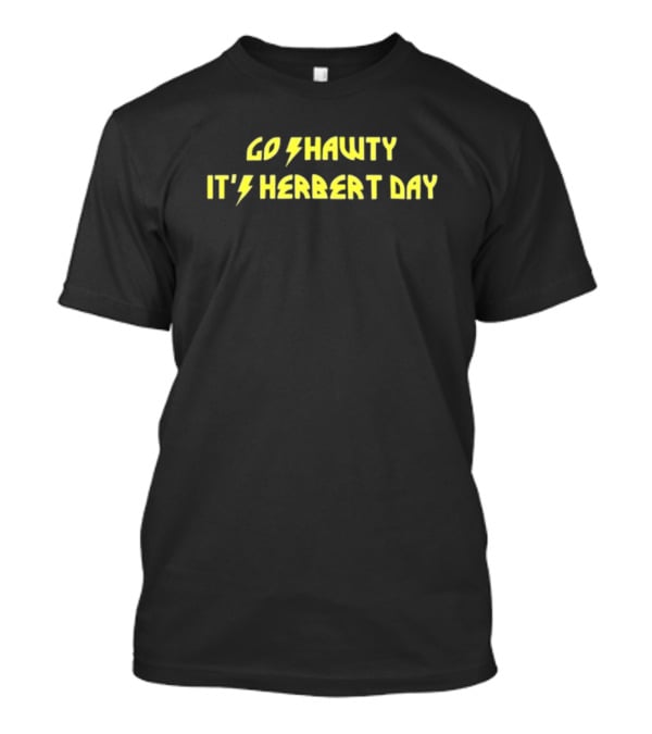 Bridget Case Go Shawty It's Herbert Day T-Shirt
