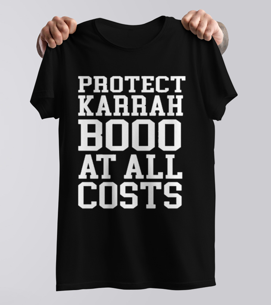 PROTECT KARRAH BOOO AT ALL COSTS T-Shirt