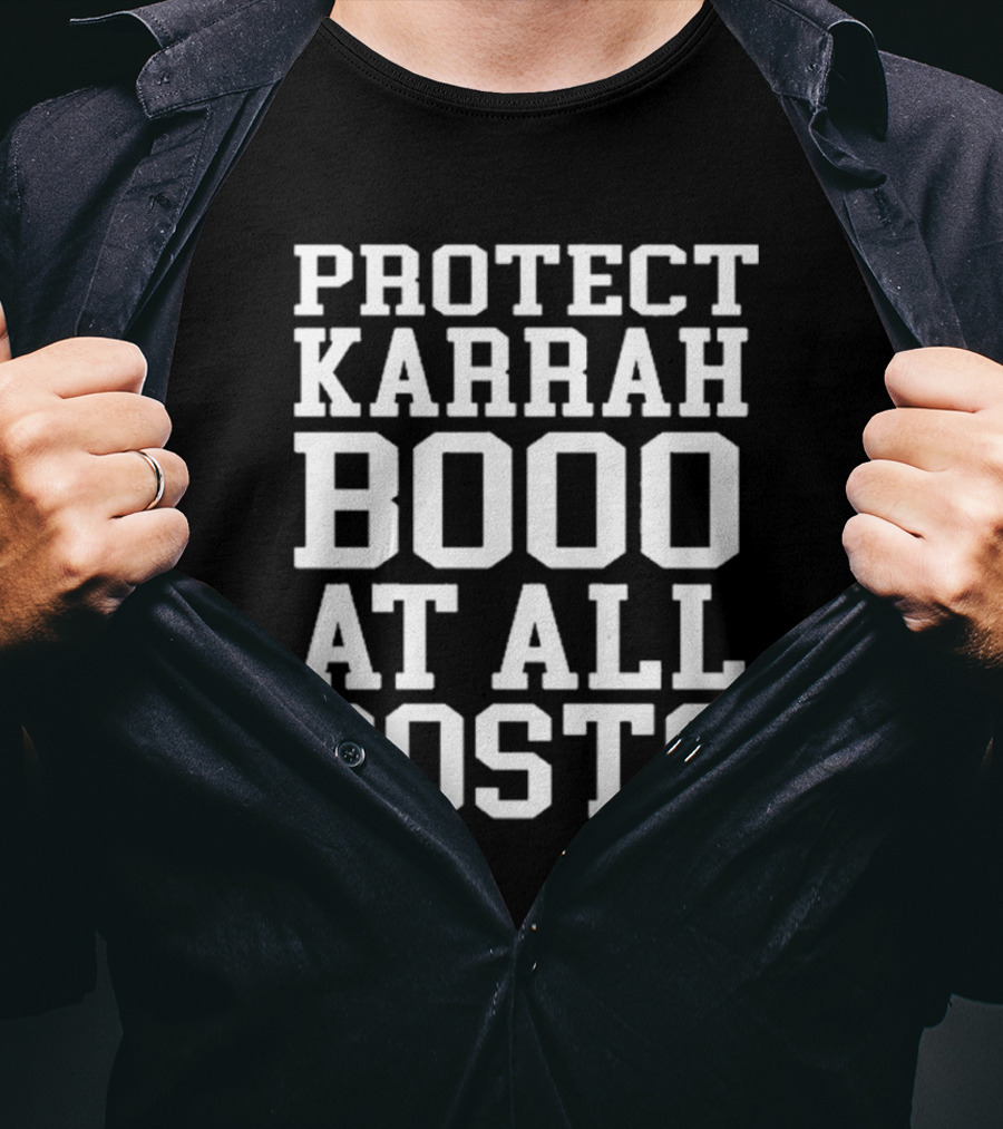 PROTECT KARRAH BOOO AT ALL COSTS T-Shirt