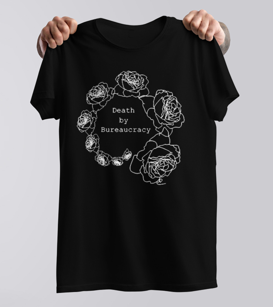 Anna Hitrova Death By Bureaucracy Roses T-Shirt